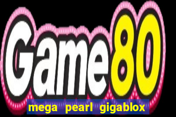 mega pearl gigablox slot free play