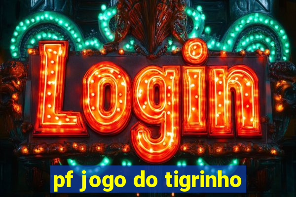 pf jogo do tigrinho