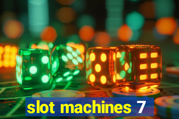 slot machines 7