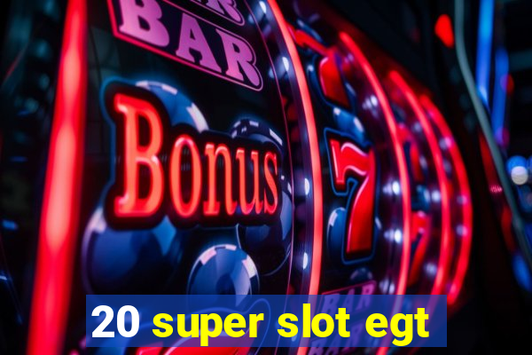 20 super slot egt