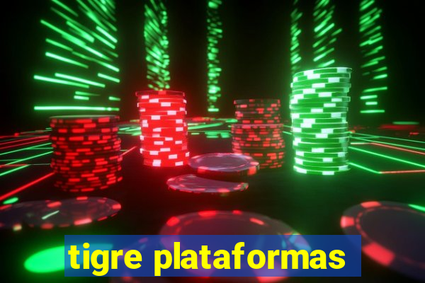 tigre plataformas