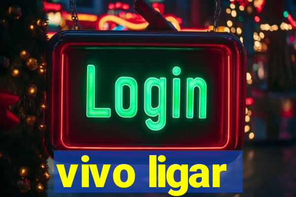 vivo ligar