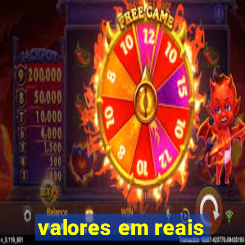 valores em reais