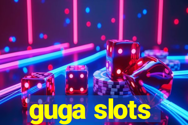 guga slots