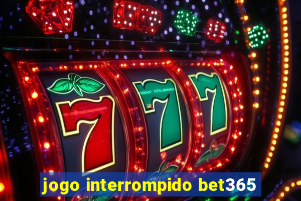 jogo interrompido bet365