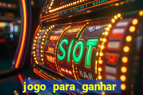 jogo para ganhar dinheiro na internet