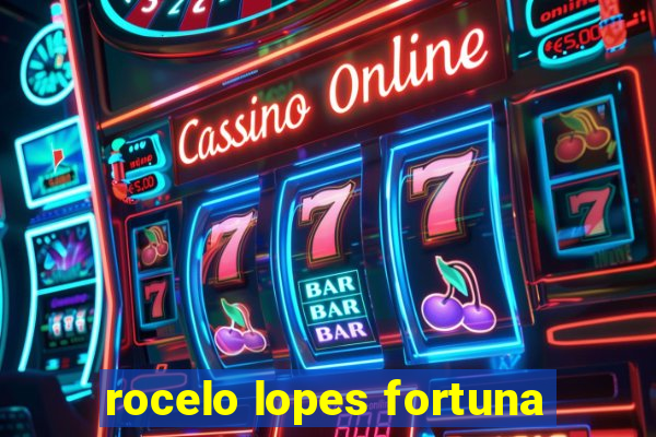 rocelo lopes fortuna