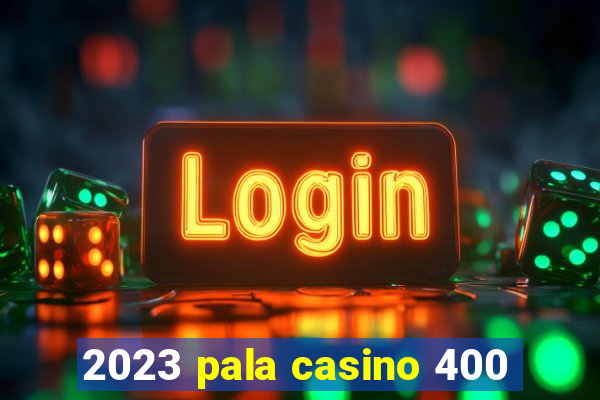 2023 pala casino 400