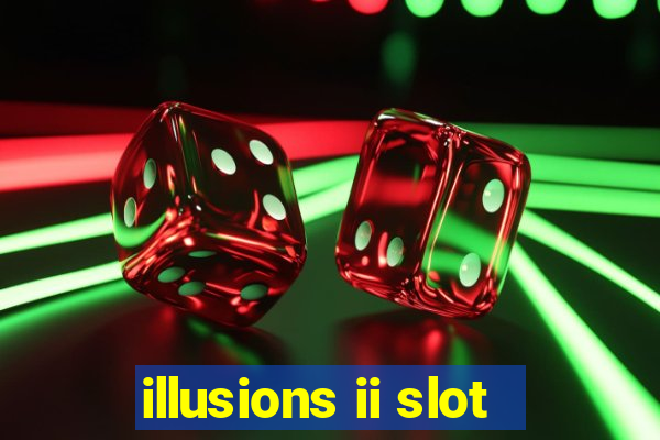 illusions ii slot