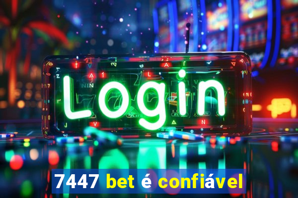 7447 bet é confiável