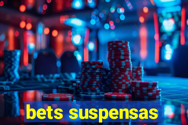 bets suspensas