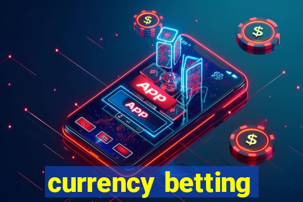 currency betting