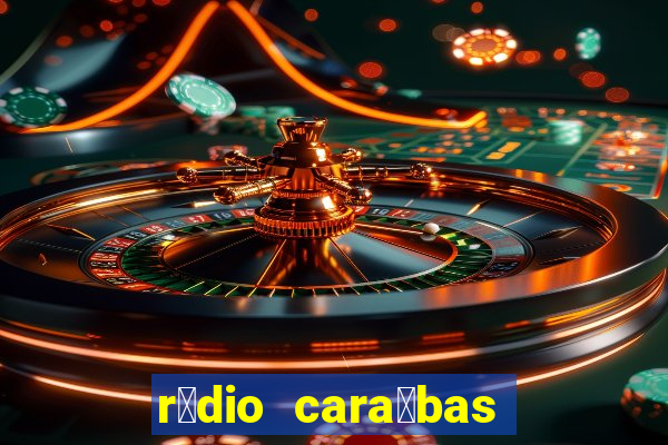 r谩dio cara铆bas fm irec锚 bahia