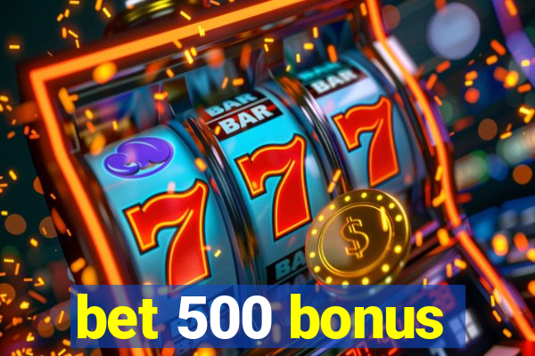 bet 500 bonus