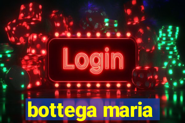 bottega maria