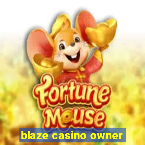 blaze casino owner