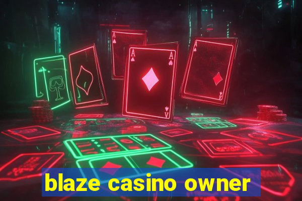 blaze casino owner