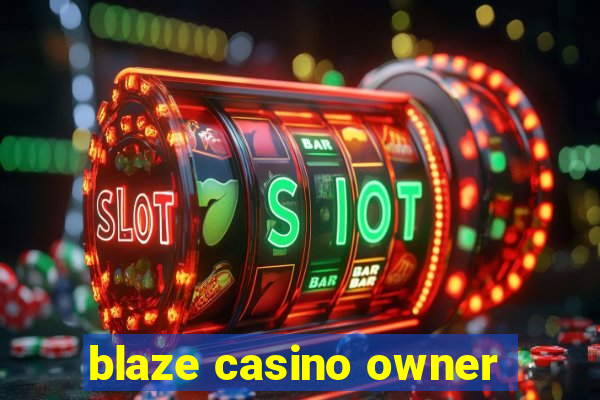 blaze casino owner