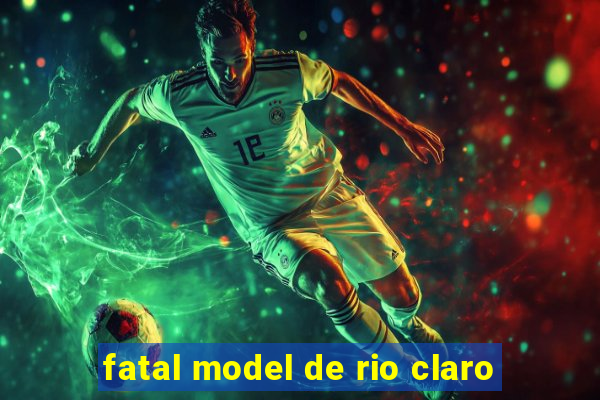 fatal model de rio claro