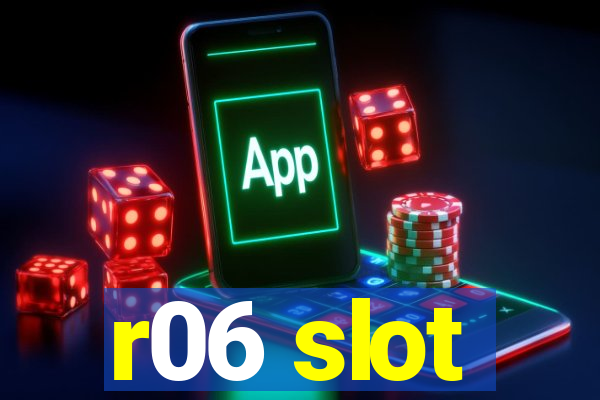 r06 slot