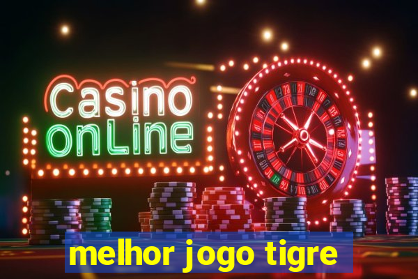 melhor jogo tigre