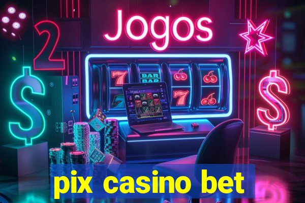 pix casino bet