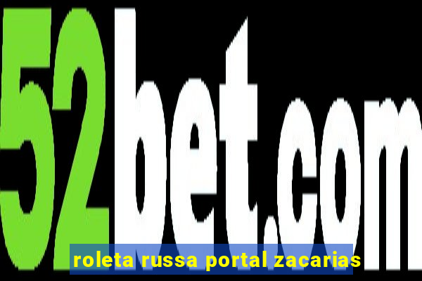 roleta russa portal zacarias