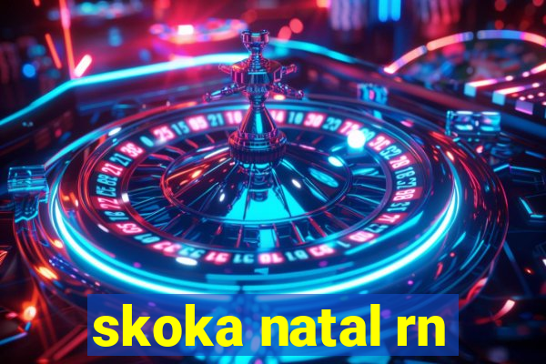 skoka natal rn