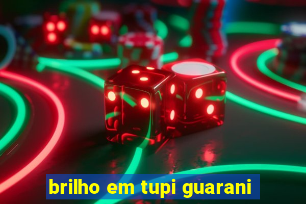 brilho em tupi guarani