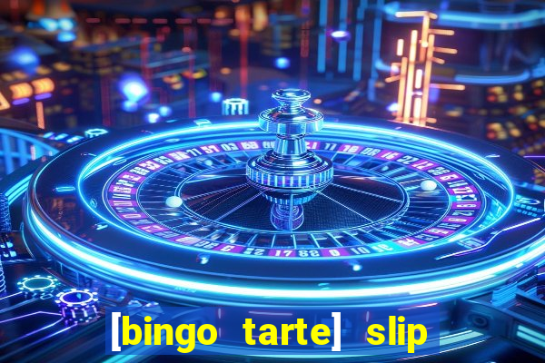 [bingo tarte] slip & stop