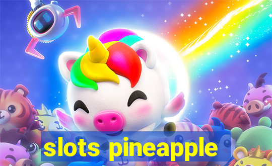 slots pineapple