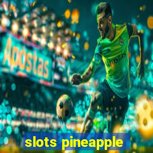 slots pineapple