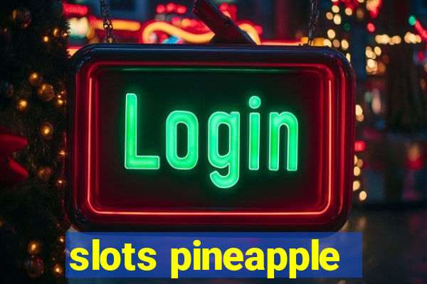 slots pineapple