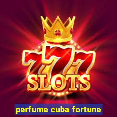 perfume cuba fortune