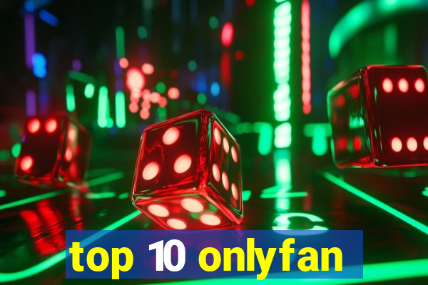 top 10 onlyfan