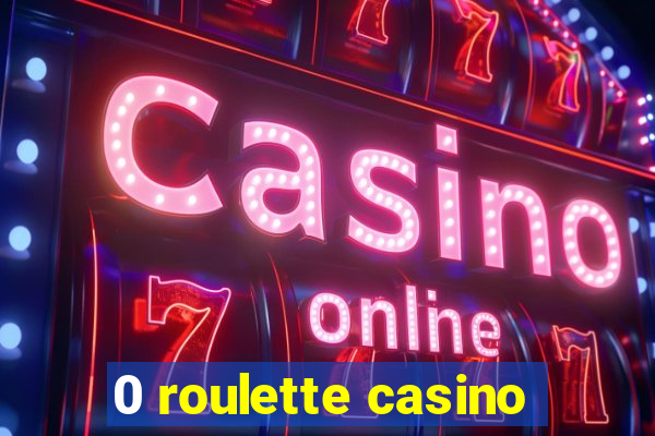 0 roulette casino