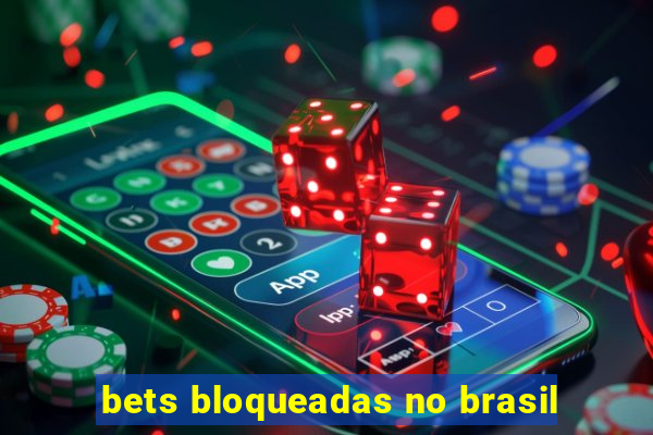 bets bloqueadas no brasil