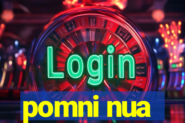 pomni nua