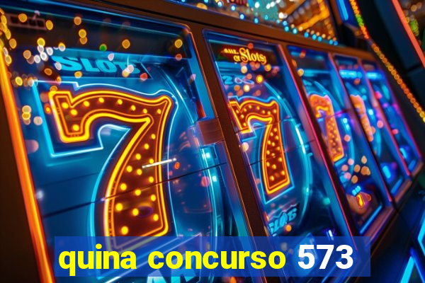 quina concurso 573