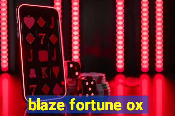 blaze fortune ox