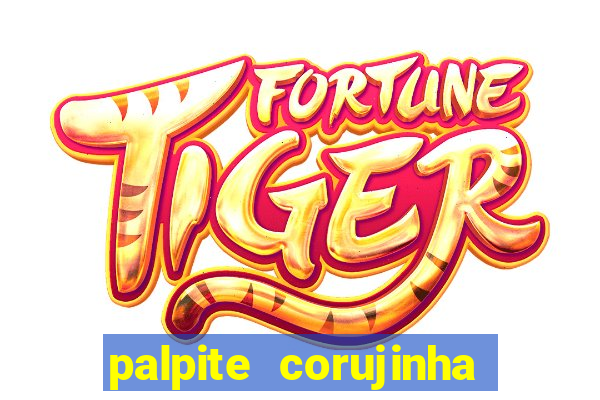 palpite corujinha de hoje