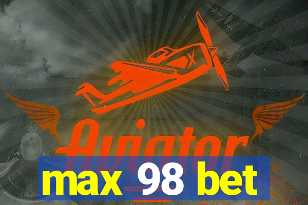 max 98 bet