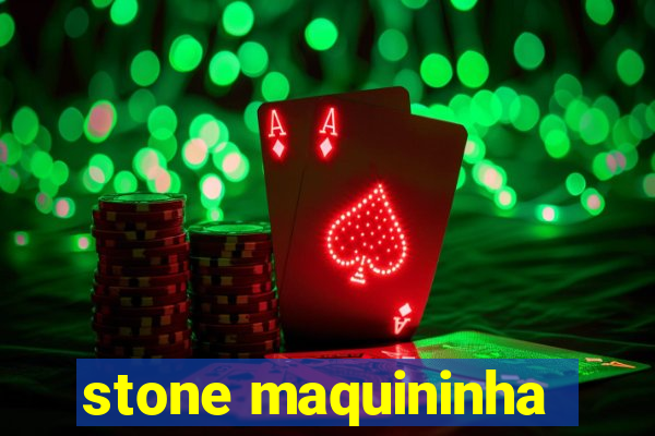 stone maquininha