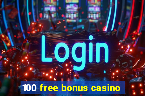 100 free bonus casino