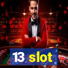 13 slot