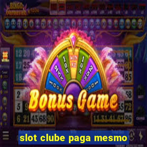 slot clube paga mesmo