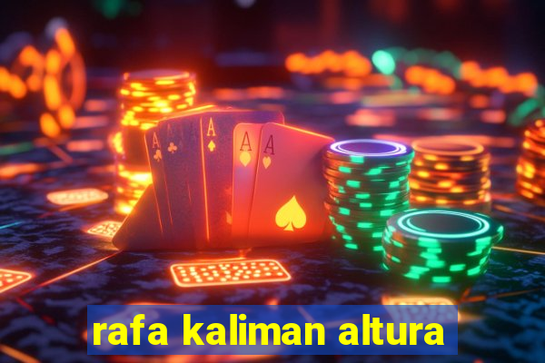 rafa kaliman altura