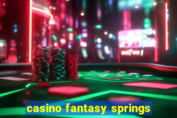 casino fantasy springs