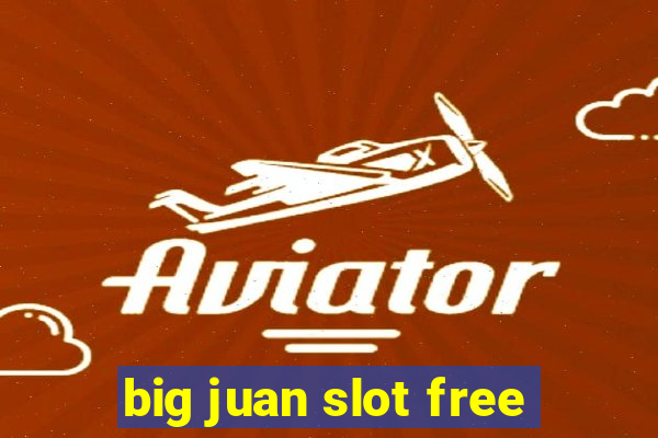 big juan slot free