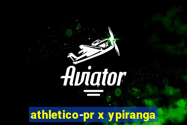 athletico-pr x ypiranga